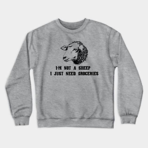 I'm Not A Sheep I Just Need Groceries Crewneck Sweatshirt by Shop design